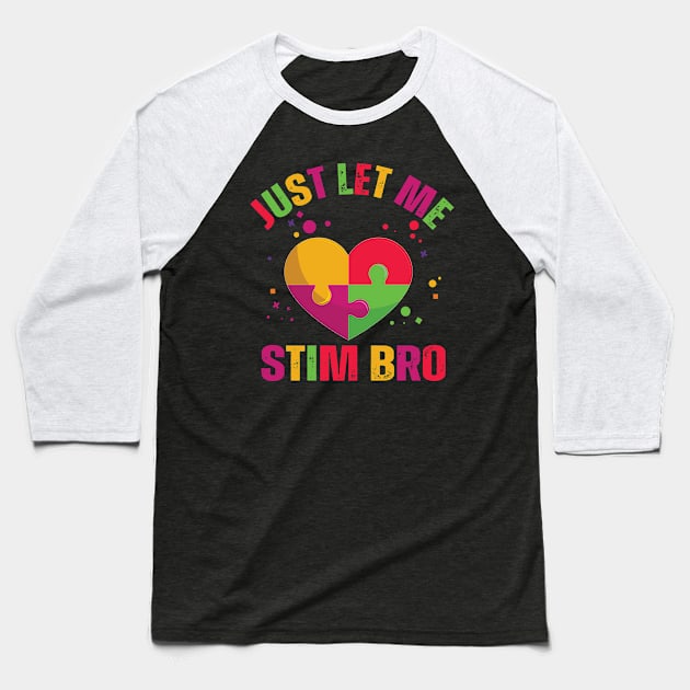 Just Let Me Stim Bro Funny Autism Awareness Boys quote Baseball T-Shirt by Uniqueify